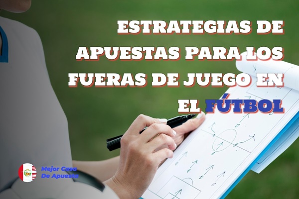 Estrategias para apostar al fuera de juego en el fútbol